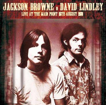 Browne, Jackson & David Lindley : Live At The Main Point 15th Aug 1973 (CD)