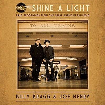 Bragg, Billy & Joe Henry : Shine A Light - Field Recordings From The Great American Railroad (LP)