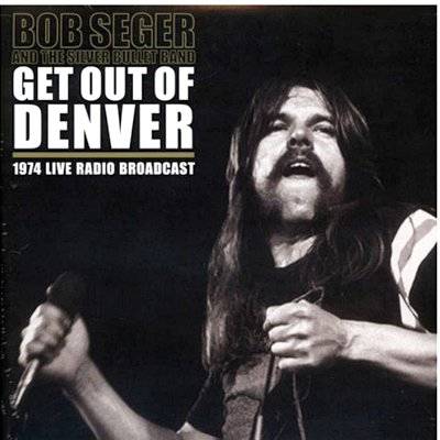 Seger, Bob : Get Out Of Denver - 1974 Live Radio Broadcast (2-LP)