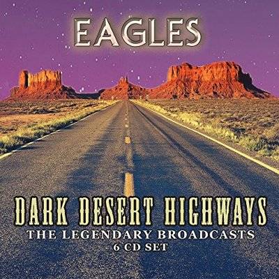 Eagles : Dark Desert Highways - The Legendary Broadcasts (6-CD)