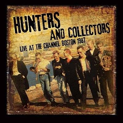 Hunters And Collectors : Live At The Channel Boston 1987 (CD)