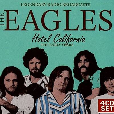 Eagles : Hotel California  - The Early Years - Legendary Radio Broadcasts (4-CD)