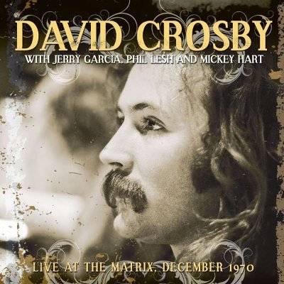 Crosby, David With Jerry Garcia, Phil Lesh And Mickey Hart : Live At The Matrix, San Francisco, December 1970 (CD)