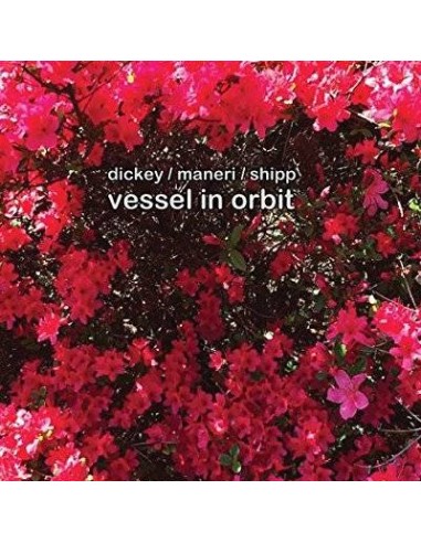 Dickey / Maneri / Shipp : Vessel in Orbit (CD)