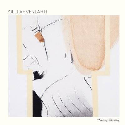 Ahvenlahti, Olli : Thinking, Whistling (CD)