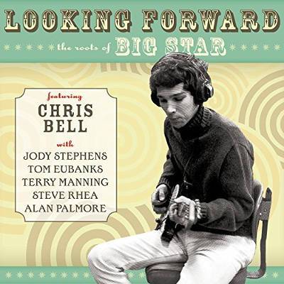 Bell, Chris : Looking Forward - The Roots of Big Star (CD)
