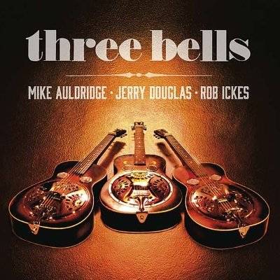 Mike Auldridge / Jerry Douglas / Rob Ickes : Three Bells (CD)