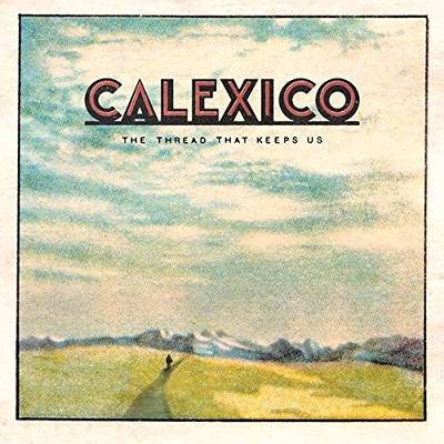 Calexico : The Thread That Keeps Us (2-CD)