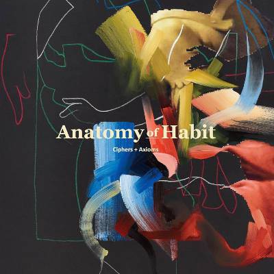 Anatomy Of Habit : Ciphers + Axioms (LP)