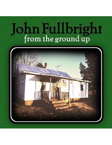 Fulbright, John : From the ground up (CD)