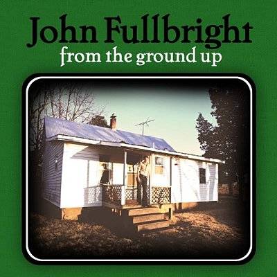 Fulbright, John : From the ground up (CD)