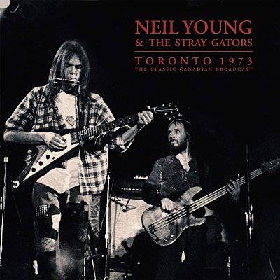 Young, Neil & The Stray Gators : Toronto 1973 - The Classic Canadian Broadcast (2-LP)