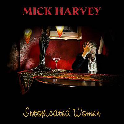 Harvey, Mick : Intoxicated Women (CD)