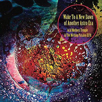 Acid Mothers Temple : Wake To A New Dawn Of Another Astro Era (CD)