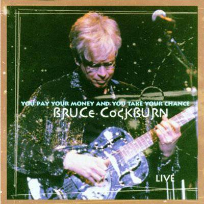 Cockburn, Bruce : You Pay Your Money And You Take Your Chance - Live (CD)