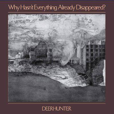 Deerhunter : Why Hasn't Everything Already Disappeared? (LP)