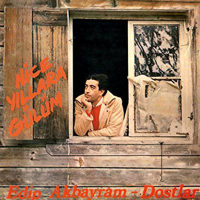 Akbayram, Edip / Dostlar : Nice Yıllara Gülüm (LP)