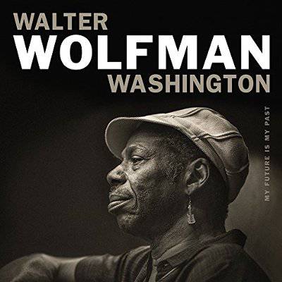 Washington, Walter Wolfman : My Future Is My Past (CD)