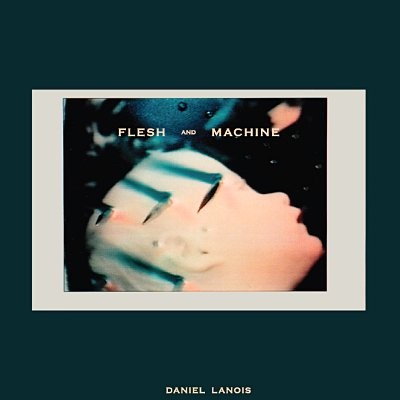 Lanois, Daniel : Flesh And Machine (LP + CD)