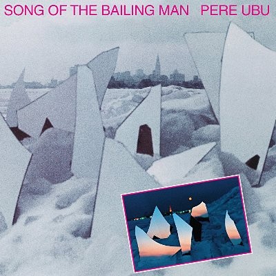 Pere Ubu : Song Of The Bailing Man (LP)