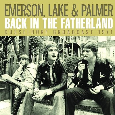 Emerson, Lake & Palmer : Back In The Fatherland - Düsseldorf Broadcast 1971 (CD)