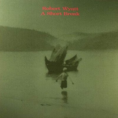 Wyatt, Robert : A Short Break (CD)