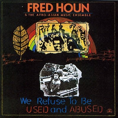 Fred Houn & The Afro-Asian Music Ensemble : We Refuse To Be Used And Abused (LP)