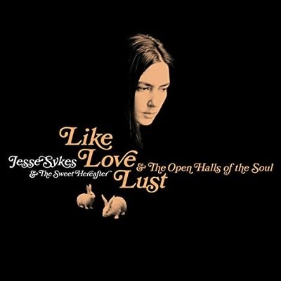 Sykes, Jesse : Like, Love, Lust & The Open Halls of the Soul