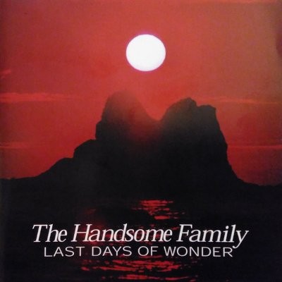 Handsome Family : Last Days of Wonder (CD)