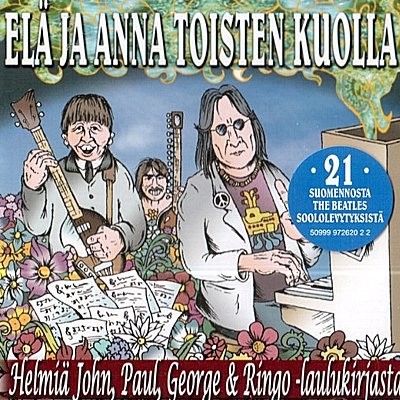Elä ja anna toisten kuolla : Helmiä John, Paul, George & Ringo -laulukirjasta (CD)
