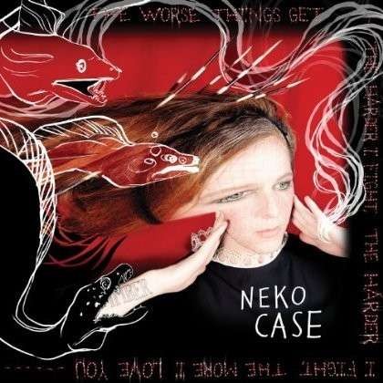 Case, Neko : The Worse Things Get, The Harder I Fight, The Harder I Fight, The More I Love You (CD)