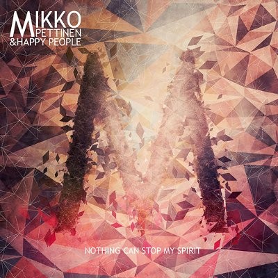 Pettinen, Mikko & Happy People : Nothing Can Stop My Spirit (LP)