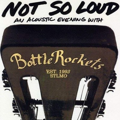 Bottle Rockets : Not So Loud -an acoustic evening with (CD)