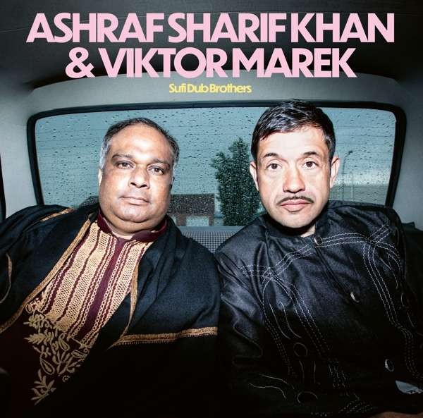 Ashraf Sharif Khan & Viktor Marek: Sufi Dub Brothers (LP)
