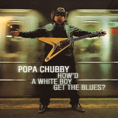 Popa Chubby : How'd A White Boy Get The Blues? (CD)