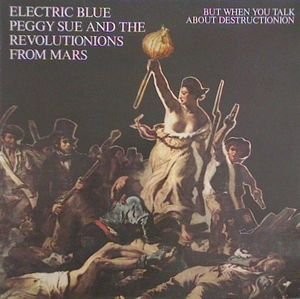 Electric Blue Peggy Sue And The Revolutionions From Mars : But When You Talk About Destructionion (LP)