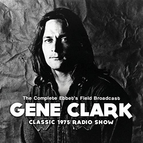 Clark, Gene : Complete Ebbet's Field Broadcast 1975 (CD)