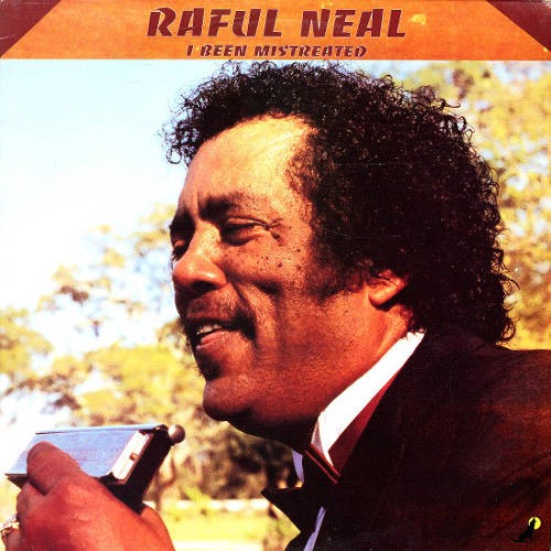 Neal, Raful : I Been Mistreated (LP)