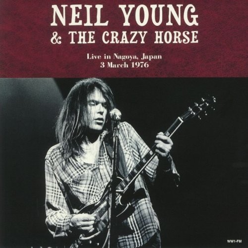 Young, Neil & Crazy Horse : Live In Nagoya, Japan, 3 March 1976 (2-LP)