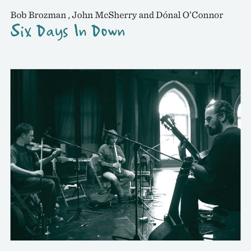 Brozman, Bob, John McSherry and Donal O'Connor : Six Days In Down (CD)