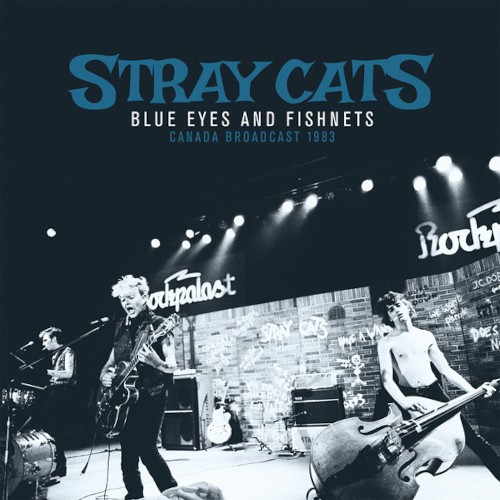 Stray Cats : Blue Eyes and Fishnets, Canada Broadcast 1983 (2-LP)
