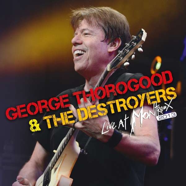 Thorogood, George : Live at Montreaux 2013 (CD)