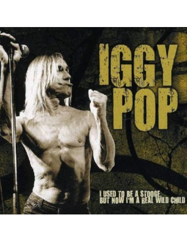 Pop, Iggy : I Used To Be A Stooge, But Now I'm A Real Wild Child (CD)