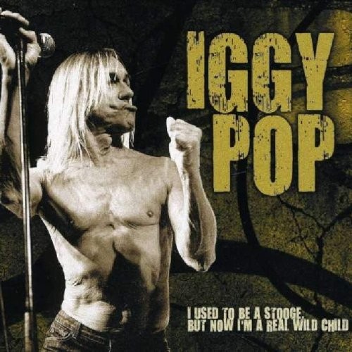 Pop, Iggy : I Used To Be A Stooge, But Now I'm A Real Wild Child (CD)
