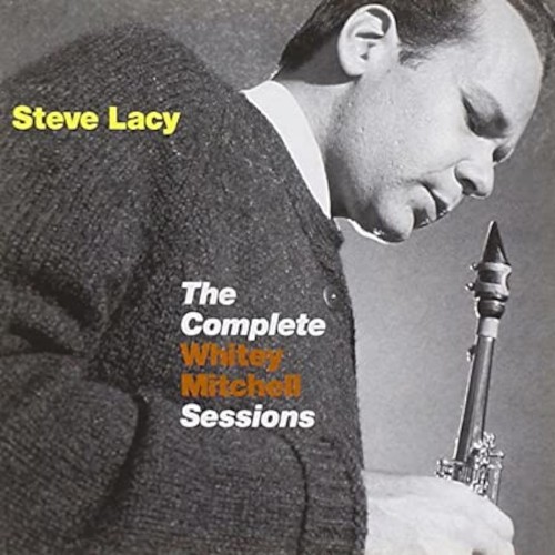 Lacy, Steve : Thew Complete Whitey Mitchell Sessions (CD)
