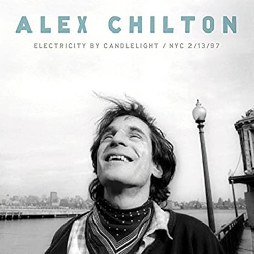 Chilton, Alex : Electricity by Candlelight  / NYC 2/13/97 (CD)