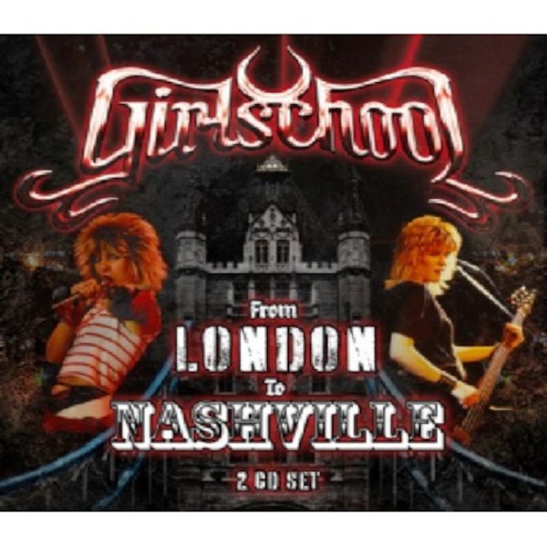 Girlschool : From London To Nashville (2-CD)