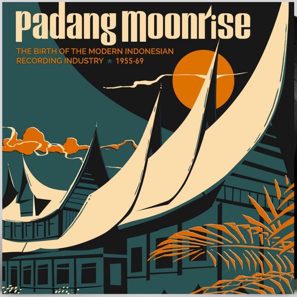 Padang Moonrise - The Birth of modern Indonesian Recording Industry 1955-69 (2-LP)