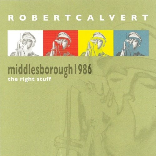 Calvert, Robert : The Right Stuff - Middlesborough 1986 (CD)
