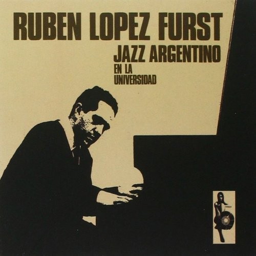 Furst, Ruben Lopez : Jazz Argentino / Jazz En La Universidad (CD)
